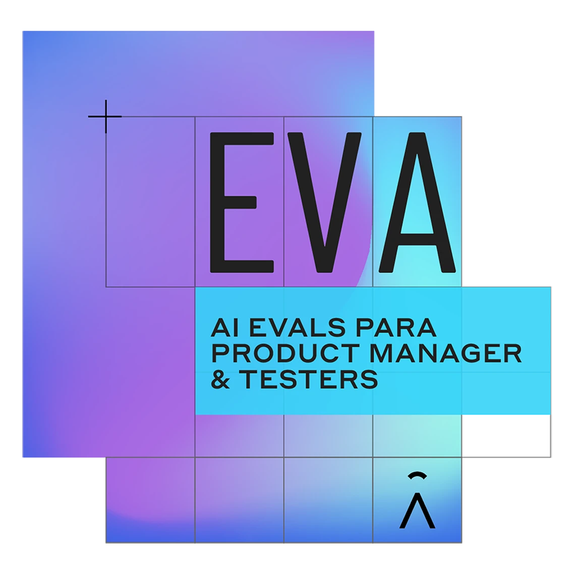 AI Evals para AI Product Managers & Testers (EVA)