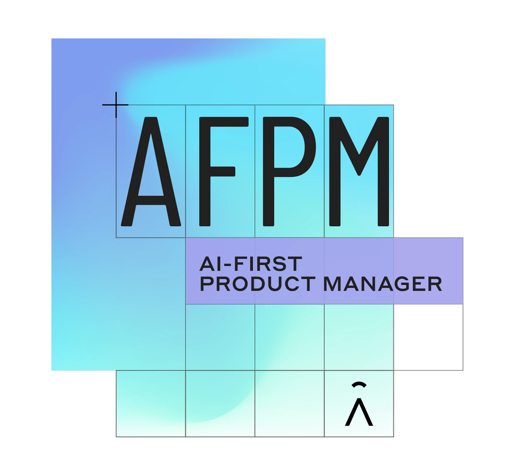 AI-First Product Manager (AFPM)